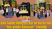 Hacı Saime Güleçyüz Kur’an Kursu’nda “Hoş geldin Ramazan” etkinliği