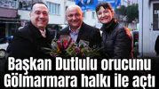 Başkan Dutlulu orucunu Gölmarmara halkı ile açtı