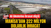 MANİSA’DAN OCAK AYINDA 322 MİLYON DOLARLIK İHRACAT