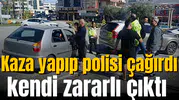 Kaza yapıp polisi çağırdı, kendi zararlı çıktı