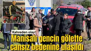 Manisa'da gencin gölette cansız bedeni bulundu