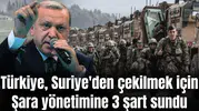 Türkiye, Suriye'den çekilmek için neleri şart koştu?