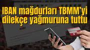 IBAN mağdurları TBMM’yi dilekçe yağmuruna tuttu