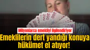 Emeklilerin dert yandığı konuya hükümet el atıyor!