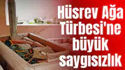 Hüsrev Ağa Türbesi'ne büyük saygısızlık