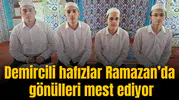 Demircili hafızlar Ramazan’da gönülleri mest ediyor