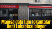Manisa'daki tüm lokantalar Kent Lokantası oluyor