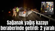 Sağanak yağış kazayı beraberinde getirdi: 2 yaralı