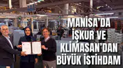 MANİSA’DA İŞKUR VE KLİMASAN’DAN BÜYÜK İSTİHDAM
