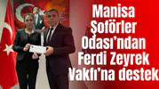Manisa Şoförler Odası’ndan Ferdi Zeyrek Vakfı’na destek