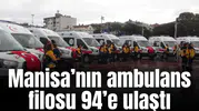 Manisa’nın ambulans filosu 94’e ulaştı