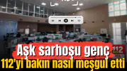 Aşk sarhoşu genç 112'yi bakın nasıl meşgul etti
