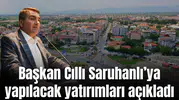 Saruhanlı Belediye Başkanı Ekrem Cıllı yatırım açıklaması