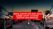 Araç sahipleri için son çağrı saat 23.50'de sistem kapanıyor