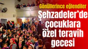 ŞEHZADELER’DE ÇOCUKLARA ÖZEL TERAVİH GECESİ