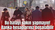 Bu hatayı sakın yapmayın! Banka hesaplarınız boşalabilir