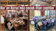 Hacı Saime Güleçyüz Kur’an Kursu’nda çocuk iftarı yaptılar