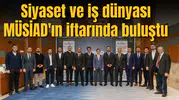 Siyaset ve iş dünyası MÜSİAD'ın iftarında buluştu