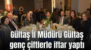 İl Müdürü Gültaş genç çiftlerle iftar yaptı
