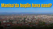 Manisa'da bugün hava nasıl?