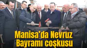 MANİSA’DA NEVRUZ BAYRAMI COŞKUSU