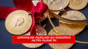 Uzmanlar açıkladı bu durumda altın alınır mı