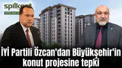 İYİ Partili Özcan'dan Büyükşehir'in konut projesine tepki