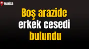 Boş arazide erkek cesedi bulundu
