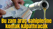 Akaryakıta okkalı zam! Araç sahipleri kontak kapatacak