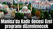 Manisa’da Kadir Gecesi özel programı düzenlenecek