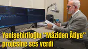 Yenişehirlioğlu “Mâziden Âtiye” projesine ses verdi