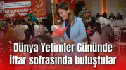 Dünya Yetimler Gününde iftar sofrasında buluştular