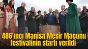 486’ıncı Manisa Mesir Macunu festivalinin startı verildi