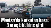 Manisa'da korkutan kaza: 4 araç birbirine girdi