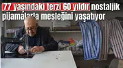 77 yaşındaki terzi 60 yıldır nostaljik pijamalarla mesleğini yaşatıyor