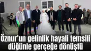 Öznur’un gelinlik hayali temsili düğünle gerçeğe dönüştü