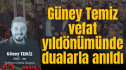 Güney Temiz vefat yıldönümünde dualarla anıldı