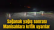 Sağanak yağış sonrası Manisalılara kritik uyarılar