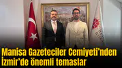 Manisa Gazeteciler Cemiyeti’nden İzmir’de önemli temaslar