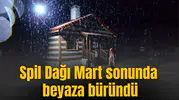 Spil Dağı Mart sonunda beyaza büründü