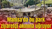 Manisa'da bu park ziyaretçi akınına uğruyor