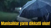 Manisalılar yarın dikkatli olun!