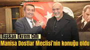 Başkan Ekrem Cıllı Manisa Dostlar Meclisi’nin Konuğu Oldu