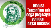 Manisa Tarzanı'nın adı doğa projesinde yaşayacak