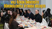 VALİ ÖZKAN ÜNİVERSİTE ÖĞRENCİLERİYLE İFTARDA BULUŞTU