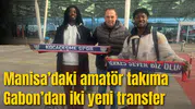 Manisa’daki amatör takıma Gabon’dan iki yeni transfer