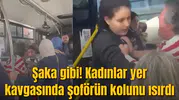 Şaka gibi! Kadınlar yer kavgasında şoförün kolunu ısırdı