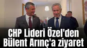 CHP Lideri Özel'den Bülent Arınç'a ziyaret