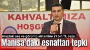 Araçtaki ses ve görüntü sistemine 21 bin TL ceza: Manisa’daki esnaftan tepki