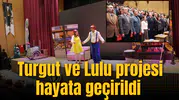 Turgut ve Lulu projesi hayata geçirildi